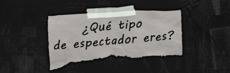 ¿Qué tipo de espectador eres?