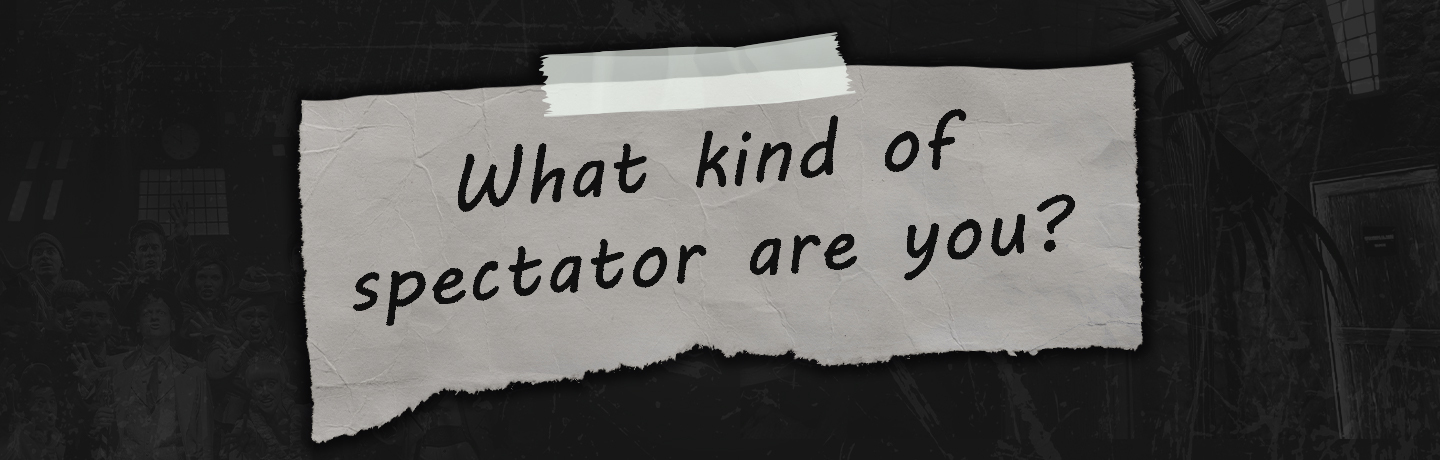 What Kind of Spectator Are You?