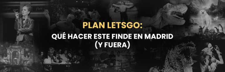 Plan LETSGO: What to Do This Weekend in Madrid (and Beyond)